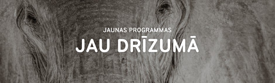 JAUNAS PROGRAMMAS JAU DRĪZUMĀ